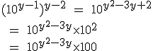 ( 10^{y-1} )^{y-2}\;=\;10^{y^2-3y+2}\\\;=\;10^{y^2-3y}\times10^{2}\\\;=\;10^{y^2-3y}\times100